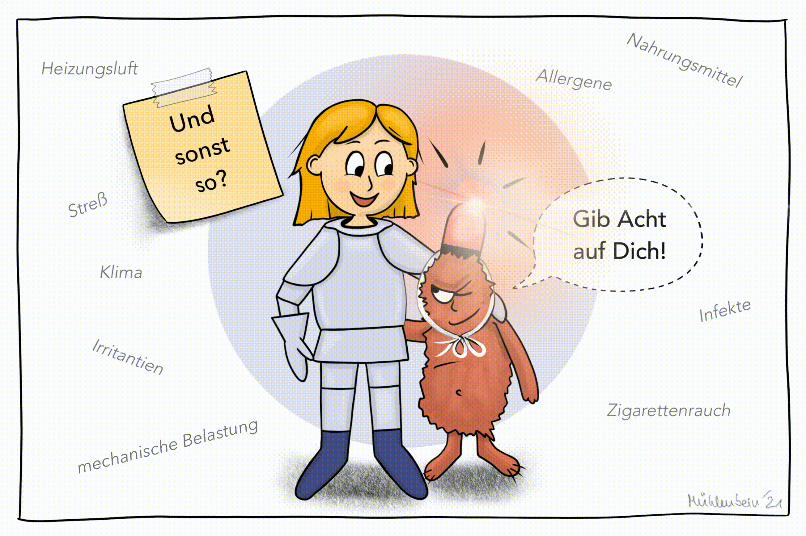 Ein Mädchen in Ritterrüstung steht neben einem Monster mit einer Sirene auf dem Kopf. Um die Beiden herum stehen Schlagworte: Heizungsluft, Streß, Klima, Irritantien, mechanische Belastung, Allergene, Nahrungsmittel, Infekte, Zigarettenrauch. Das Monster hat eine Sprechblase: Gib Acht auf Dich! Es glebt ein Post-It auf dem Bild auf dem steht: Und sonst so?