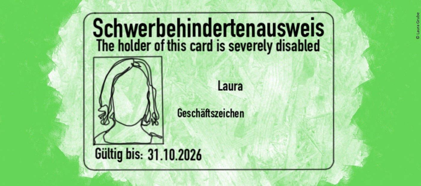 Eine grüne Karte auf der steht: Schwerbehindertenausweis, the holder of this card is severly disabled. Laura. Geschäftszeichen. Gültig bis: 31.10.2026